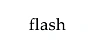 Flash